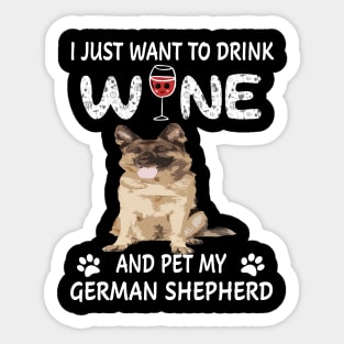 I Just Want To Dink Wine And Pet My German Shepherd Sticker